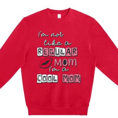 IM Not Like A Regular Mom IM A Cool Mom Design For Mom Premium Crewneck Sweatshirt