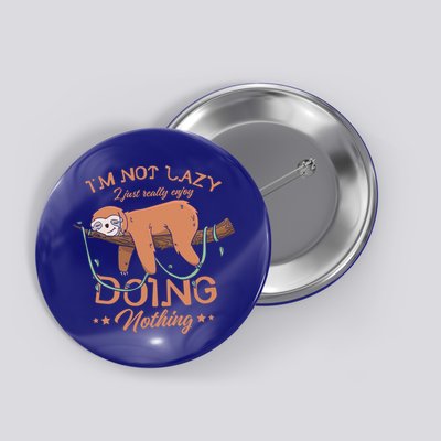 I'm Not Lazy I Just Really Enjoy Doing Nothing Sloth Lover  Button