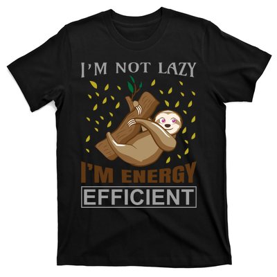 I'm Not Lazy I'm Energy Efficient T-Shirt