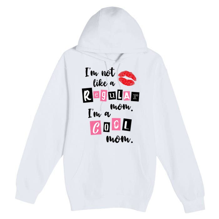 I'm Not Like A Regular Mom I'm A Cool Mom Premium Pullover Hoodie