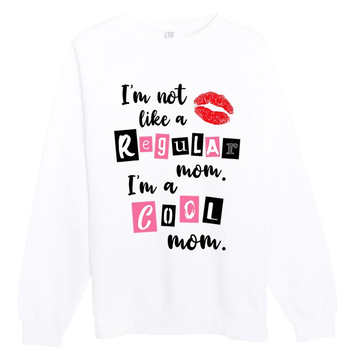 I'm Not Like A Regular Mom I'm A Cool Mom Premium Crewneck Sweatshirt