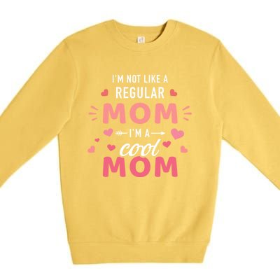 I'm Not Like A Regular Mom I'm A Cool Mother Gift Premium Crewneck Sweatshirt