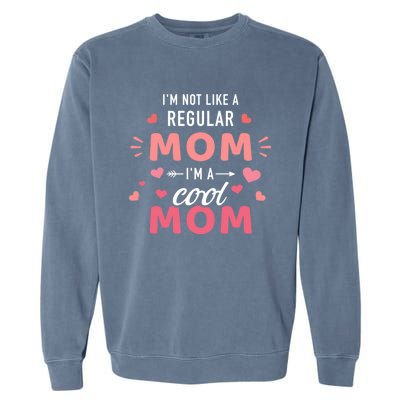 I'm Not Like A Regular Mom I'm A Cool Mother Gift Garment-Dyed Sweatshirt