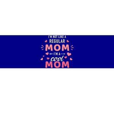 I'm Not Like A Regular Mom I'm A Cool Mother Gift Bumper Sticker