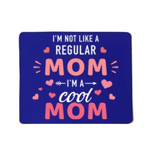 I'm Not Like A Regular Mom I'm A Cool Mother Gift Mousepad