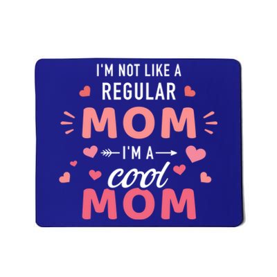 I'm Not Like A Regular Mom I'm A Cool Mother Gift Mousepad