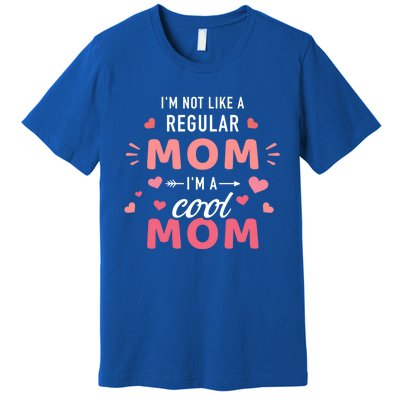 I'm Not Like A Regular Mom I'm A Cool Mother Gift Premium T-Shirt