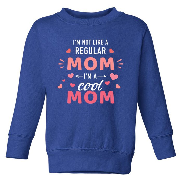 I'm Not Like A Regular Mom I'm A Cool Mother Gift Toddler Sweatshirt