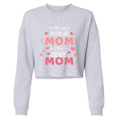 I'm Not Like A Regular Mom I'm A Cool Mother Gift Cropped Pullover Crew