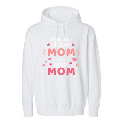 I'm Not Like A Regular Mom I'm A Cool Mother Gift Garment-Dyed Fleece Hoodie