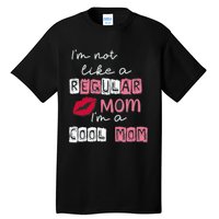 IM Not Like A Regular Mom IM A Coolmom Funny Mothers Day Tall T-Shirt