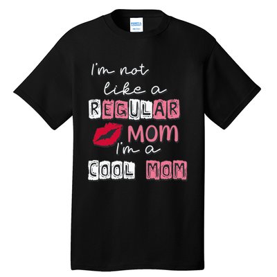 IM Not Like A Regular Mom IM A Coolmom Funny Mothers Day Tall T-Shirt