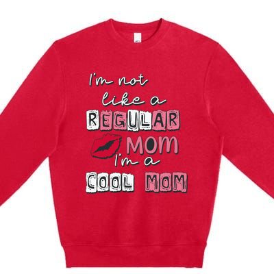 IM Not Like A Regular Mom IM A Coolmom Funny Mothers Day Premium Crewneck Sweatshirt