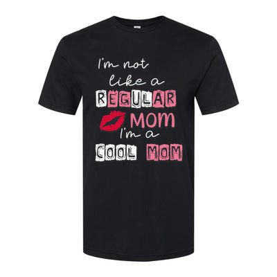 IM Not Like A Regular Mom IM A Coolmom Funny Mothers Day Softstyle CVC T-Shirt