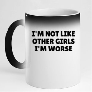 IM Not Like Other Girl S IM Worse 11oz Black Color Changing Mug