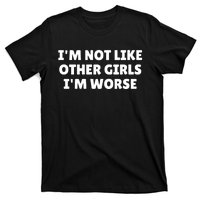 IM Not Like Other Girl S IM Worse T-Shirt