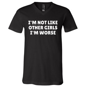 IM Not Like Other Girl S IM Worse V-Neck T-Shirt