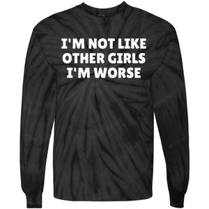 IM Not Like Other Girl S IM Worse Tie-Dye Long Sleeve Shirt