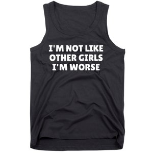 IM Not Like Other Girl S IM Worse Tank Top