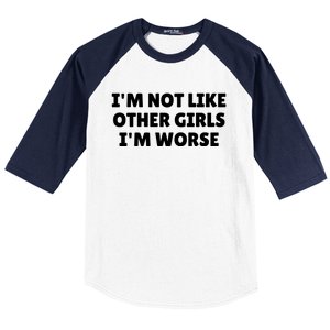 IM Not Like Other Girl S IM Worse Baseball Sleeve Shirt