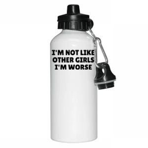 IM Not Like Other Girl S IM Worse Aluminum Water Bottle