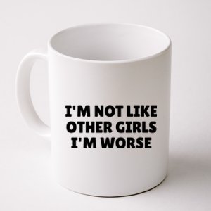 IM Not Like Other Girl S IM Worse Coffee Mug