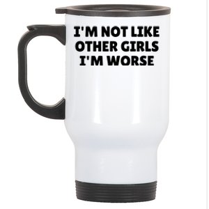 IM Not Like Other Girl S IM Worse Stainless Steel Travel Mug