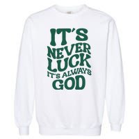 Its Never Luck Its Always God Retro Groovy Garment-Dyed Sweatshirt