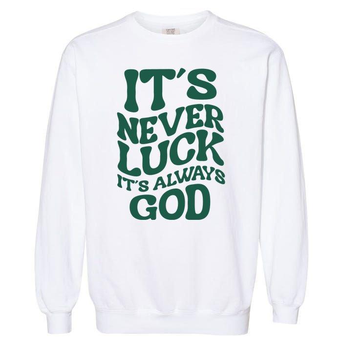 Its Never Luck Its Always God Retro Groovy Garment-Dyed Sweatshirt