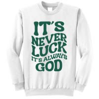 Its Never Luck Its Always God Retro Groovy Sweatshirt