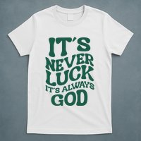 Its Never Luck Its Always God Retro Groovy T-Shirt