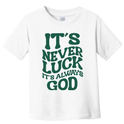 Its Never Luck Its Always God Retro Groovy Toddler T-Shirt