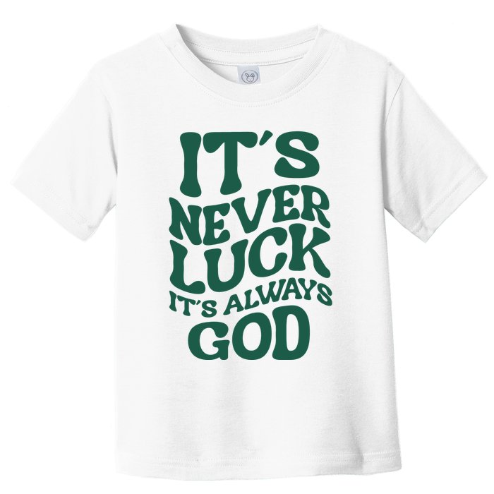 Its Never Luck Its Always God Retro Groovy Toddler T-Shirt