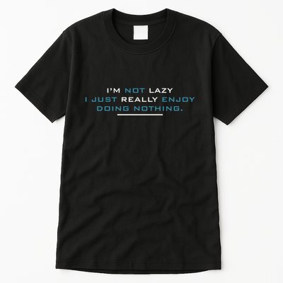 I’M Not Lazy I Just Really Enjoy Doing Nothing Tall T-Shirt