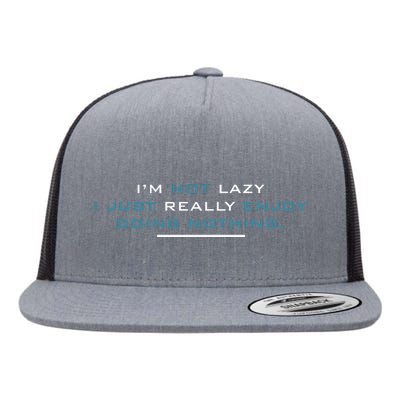 I’M Not Lazy I Just Really Enjoy Doing Nothing Flat Bill Trucker Hat