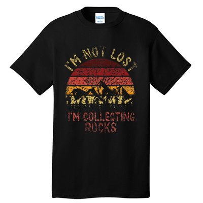 IM Not Lost IM Collecting Rocks Geology Stone Geologist Tall T-Shirt