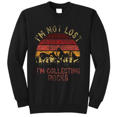 IM Not Lost IM Collecting Rocks Geology Stone Geologist Tall Sweatshirt