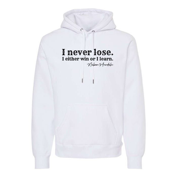 I Never Lose Nelson Mandela Premium Hoodie