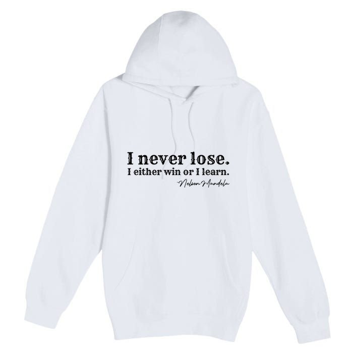 I Never Lose Nelson Mandela Premium Pullover Hoodie