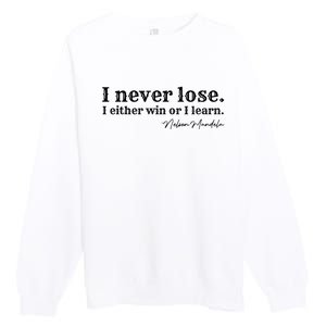 I Never Lose Nelson Mandela Premium Crewneck Sweatshirt