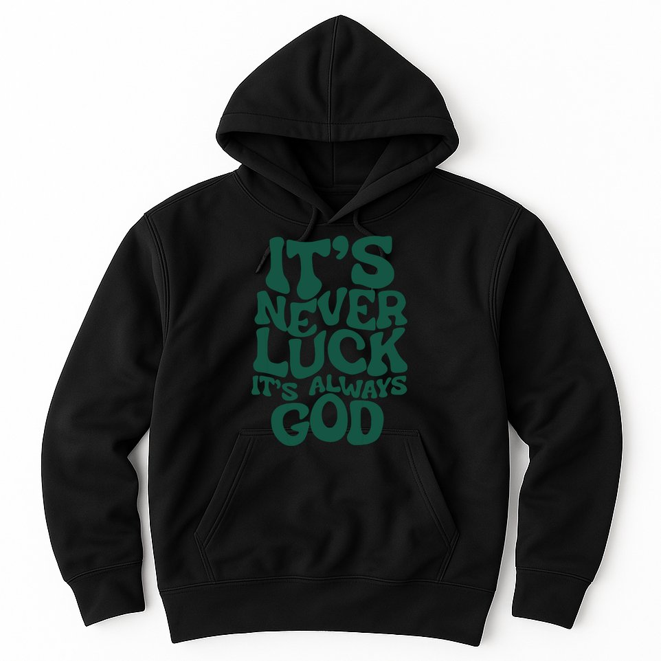 Its Never Luck Its Always God Hoodie