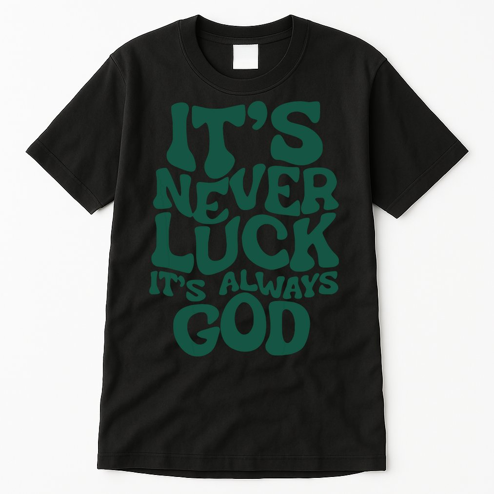 Its Never Luck Its Always God Tall T-Shirt