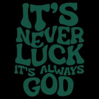 Its Never Luck Its Always God Tall T-Shirt
