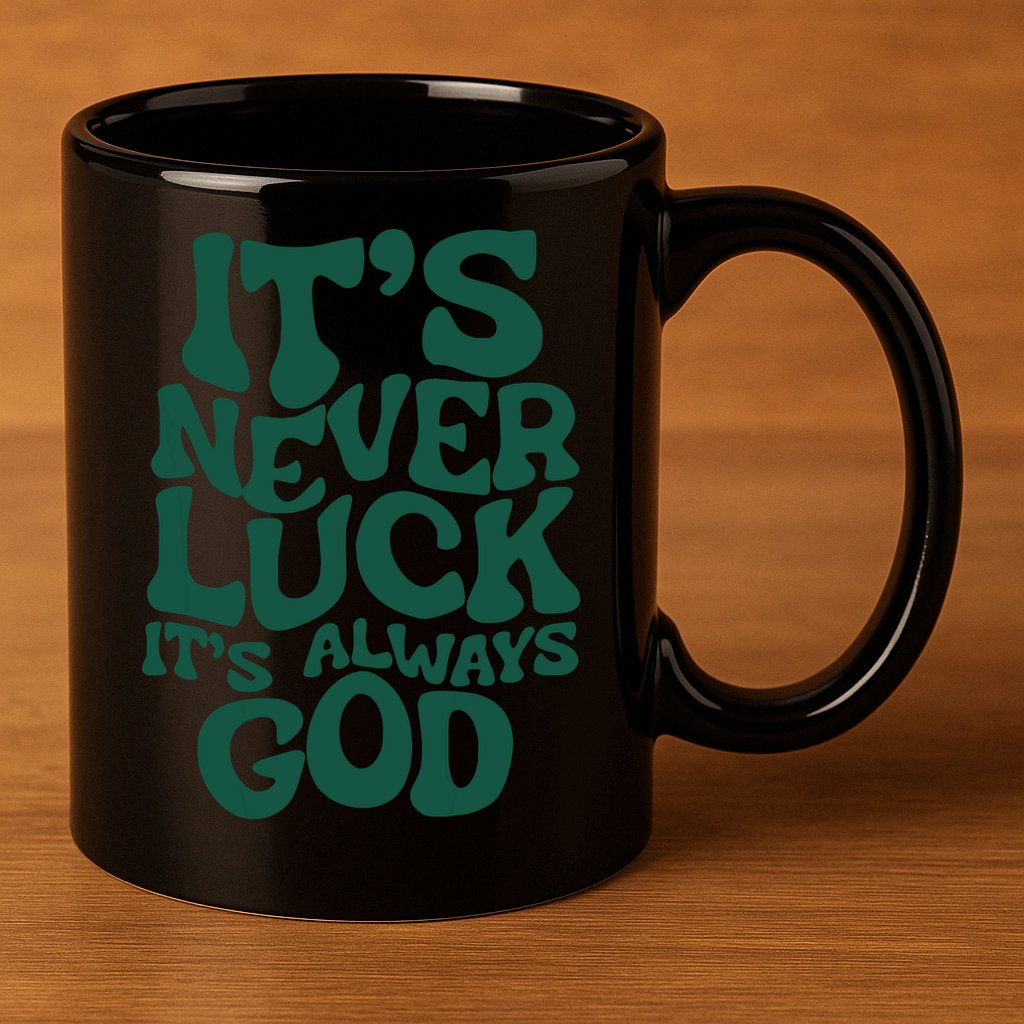 Its Never Luck Its Always God 11oz C Handle Ceramic Mug