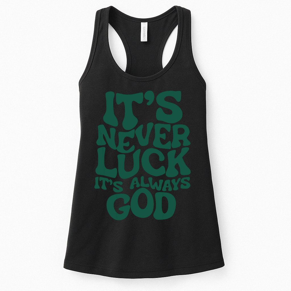 Its Never Luck Its Always God Womens Tank Top