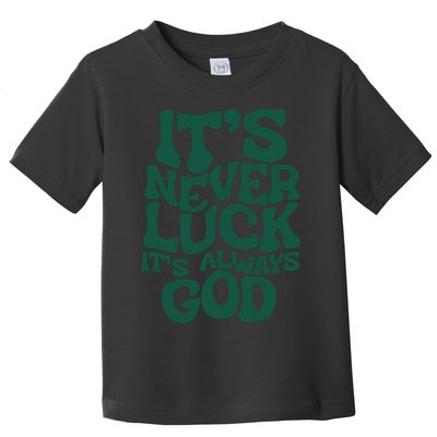 Its Never Luck Its Always God Toddler T-Shirt