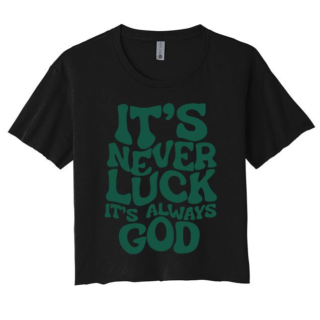 Its Never Luck Its Always God Crop Top