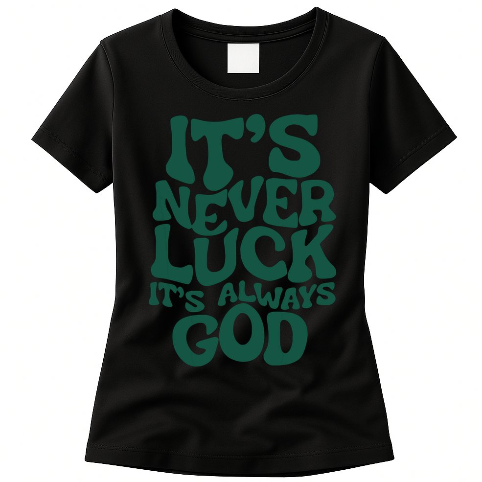Its Never Luck Its Always God Womens T-Shirt