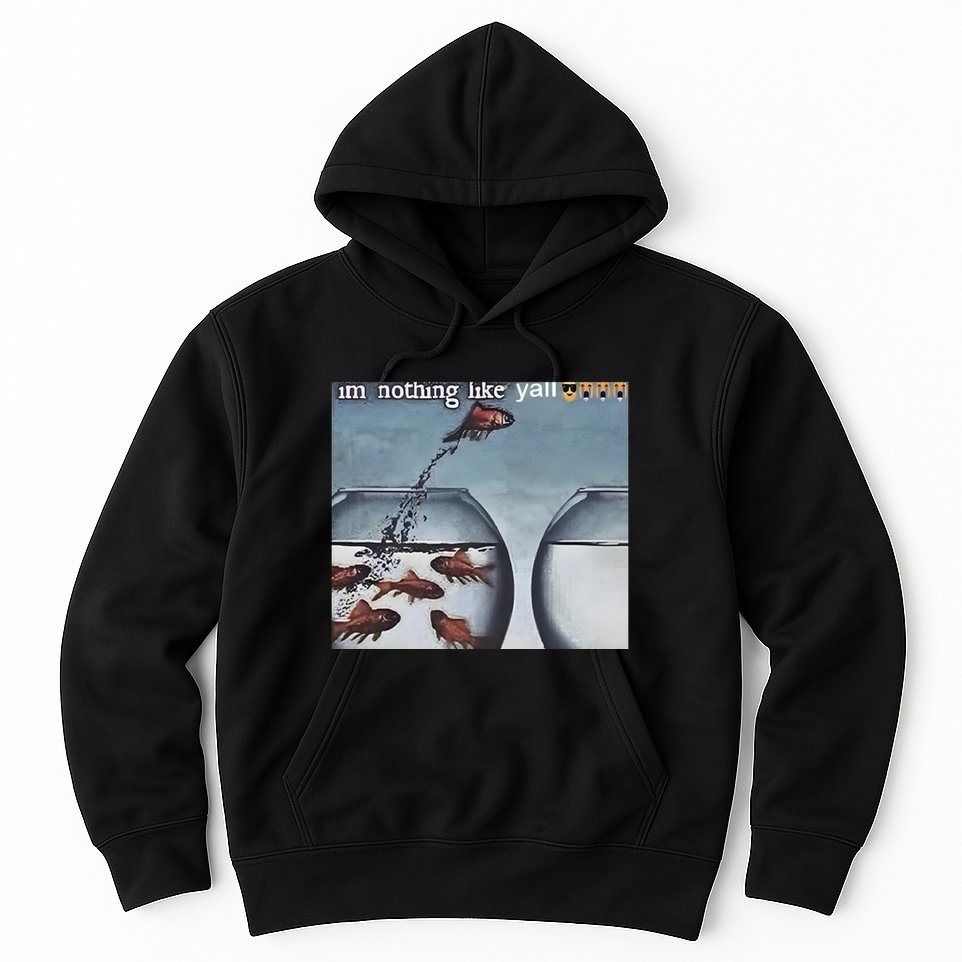 IM Nothing Like YAll Hoodie