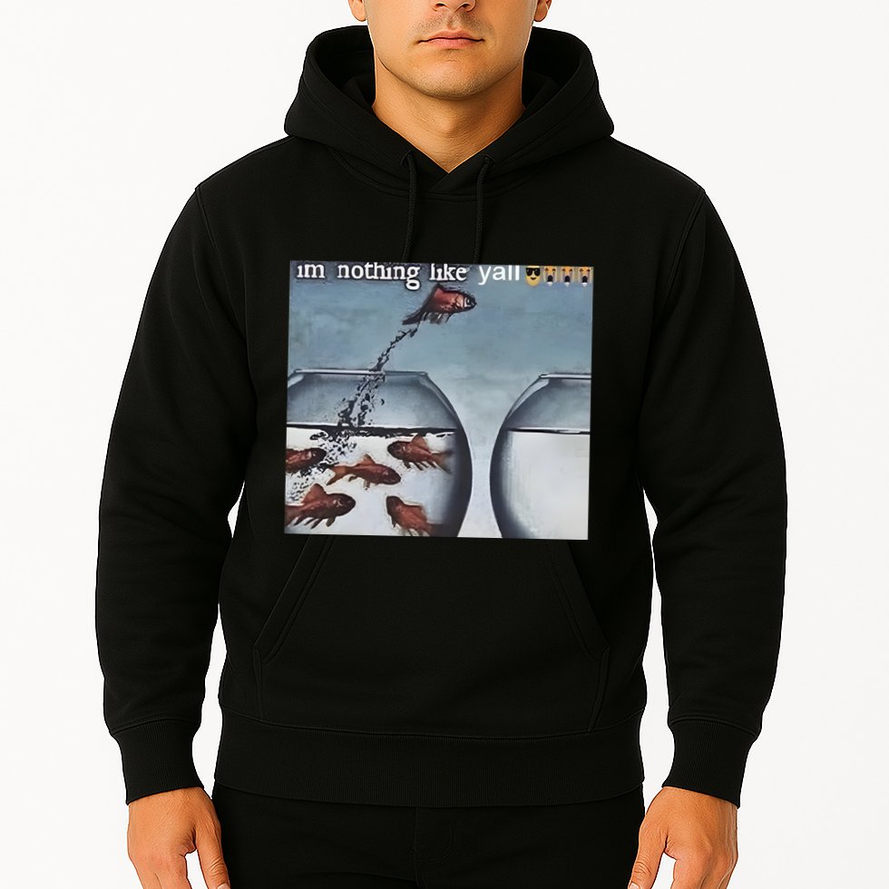 IM Nothing Like YAll Hoodie